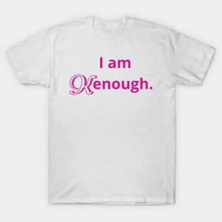 i am kenough T-Shirt